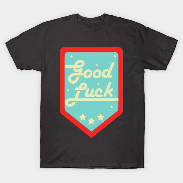 GOOD LUCK T-Shirt by rayanammmar